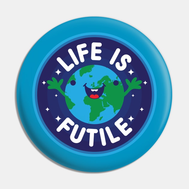 Life Is Futile Pin by jthreeconcepts