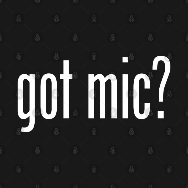 GOT MIC by geeklyshirts