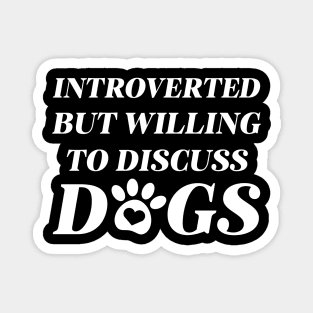 Introverted But Willing To Discuss Dogs Magnet