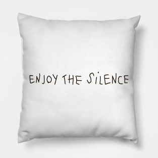 enjoy the silence Pillow