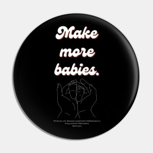 Make more babies - raise awareness for unplanned childlessness Pin