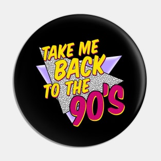 Take Me Back To The 90's Pin