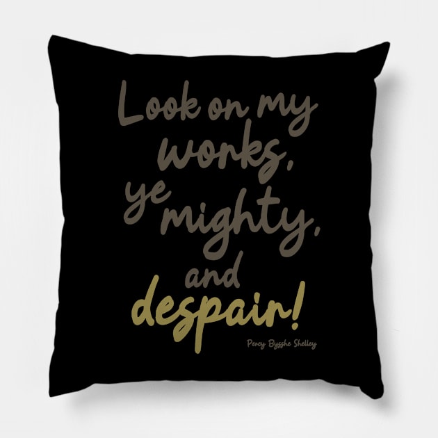 Ozymandias - Look on my works ye mighty and despair Pillow by Literary Mice