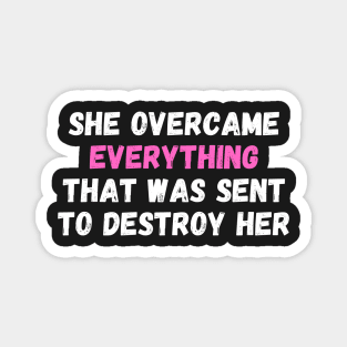 She Overcame Everything That Was Sent To Destroy Her Magnet