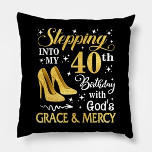 Stepping Into My 40th Birthday With God's Grace & Mercy Bday Pillow