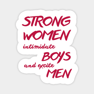 Strong women intimidate boys and excite men Magnet