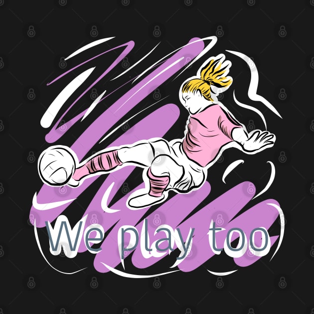 We play too - supporting women’s football by stephenignacio