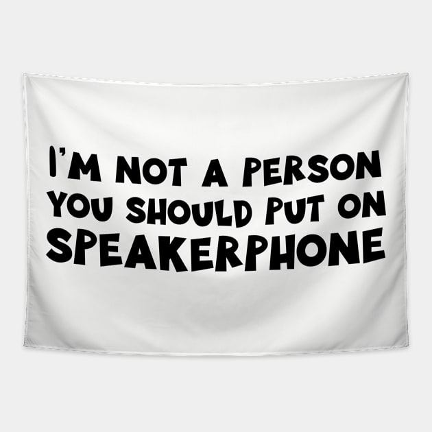 I'm Not a Person You Should Put on Speakerphone design Tapestry by nikkidawn74