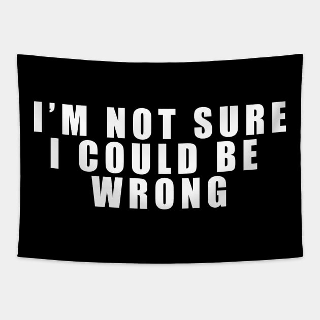 I'm not sure I could be wrong Tapestry by Thedesignstuduo