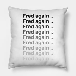 Fred again again again Pillow