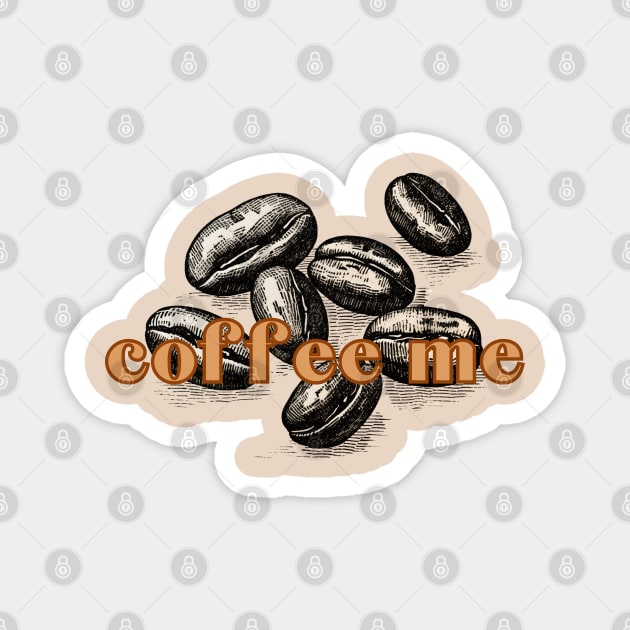 Coffee Beans Coffee Me. Classic Retro Au Lait Coffee Bean Style Magnet by SwagOMart