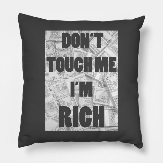 Don't Touch Me I'm Rich Pillow by tduffyworld