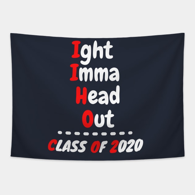 Ight Imma Head Out Class of 2020 Funny Graduation Meme Shirt Tapestry by OnlineShoppingDesign