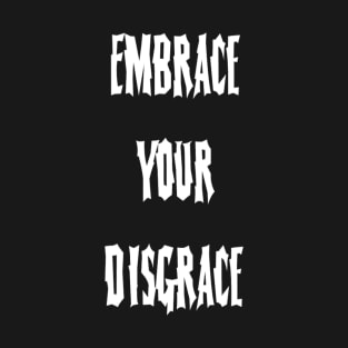 Embrace Your Disgrace T-Shirt