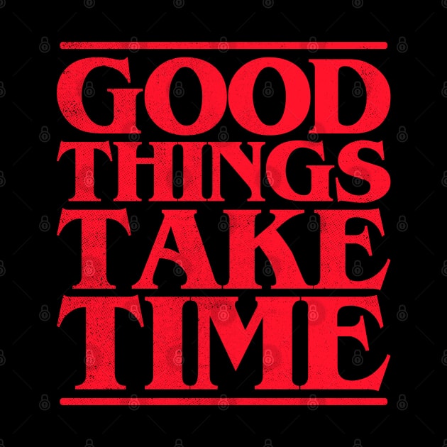 Good Things Take Time by cowyark rubbark