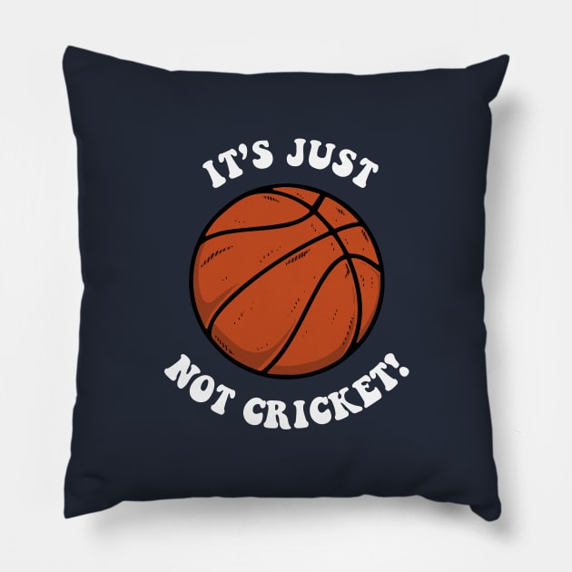 It's Just Not Cricket - Basketball Pillow by dumbshirts