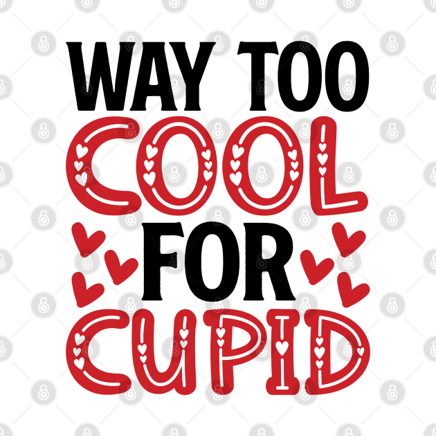 Way Too Cool for Cupid - Trendy Valentine's Day Design by NotUrOrdinaryDesign