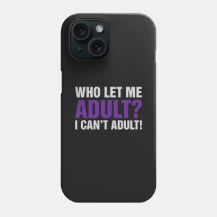 Who Let Me Adult Phone Case