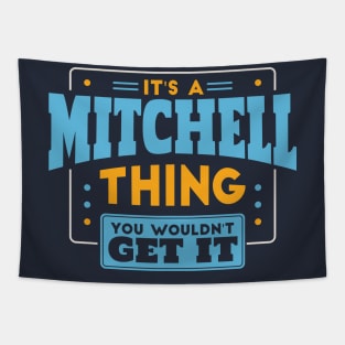 It's a Mitchell Thing, You Wouldn't Get It // Mitchell Family Last Name Tapestry