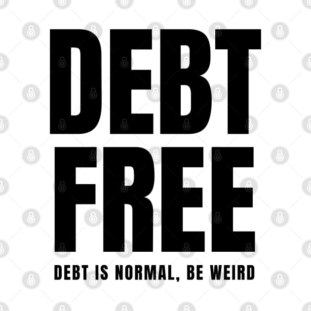 Debt Free Debt is Normal Be Weird by MalibuSun