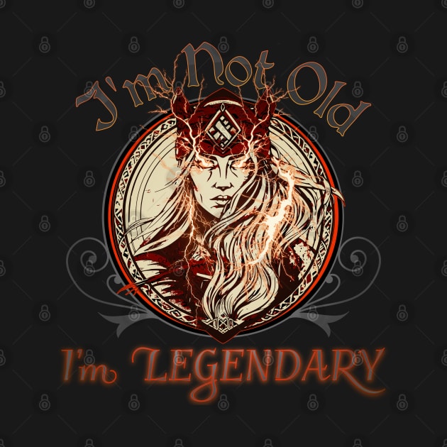 Im Not Old, Im Legendary by mythikcreationz