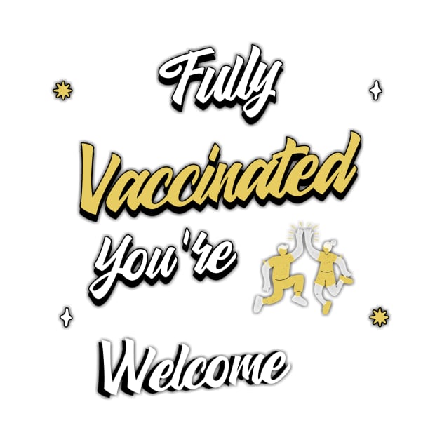 Fully vaccinated you're welcome by aboss