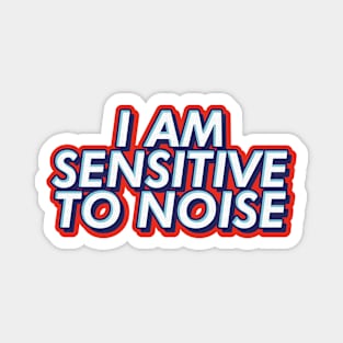 I am sensitive to noise text | Morcaworks Magnet