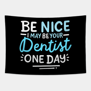 Be Nice I May Be Your Dentist One Day Tapestry