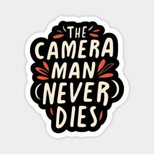 The Camera Man Never Dies Magnet