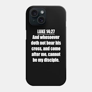 LUKE 14:27 KJV Phone Case