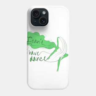 I can't I have dance Green on Green Phone Case