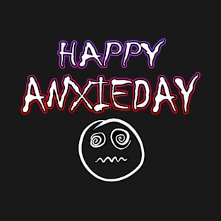 Happy Anxieday T-Shirt