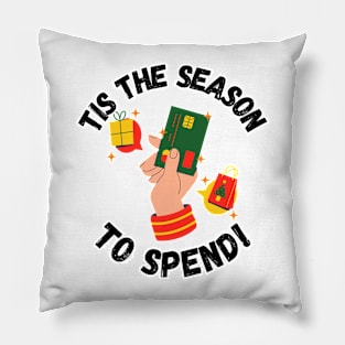 Tis the Season to Spend! Christmas season Pillow