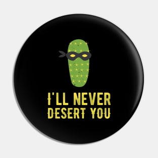 I’ll Never Desert You I Funny Cactus Pun Shirt Pin