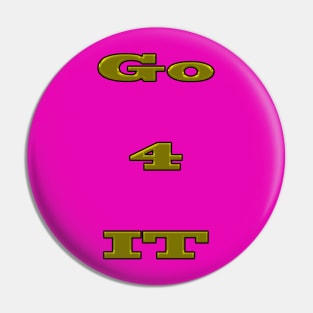 Go 4 it Pin