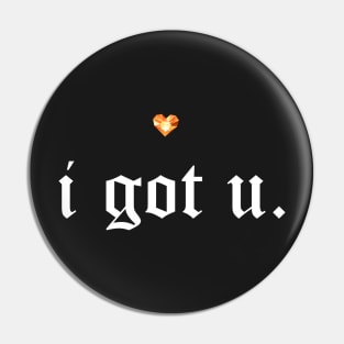 I got you - tshirt Pin