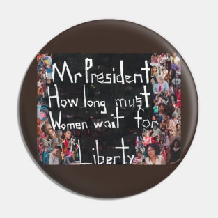 How Long Must Women Wait for Liberty? Protest Sign Pin