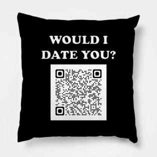 Would I Date You? No QR Pillow