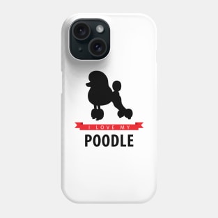 I Love My Poodle Phone Case