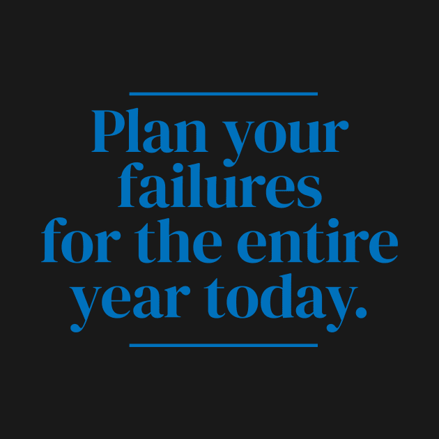 Plan your failures for the entire year today. by MrPila