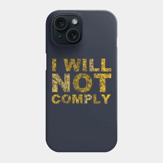 I will not comply gold Phone Case by bumblethebee