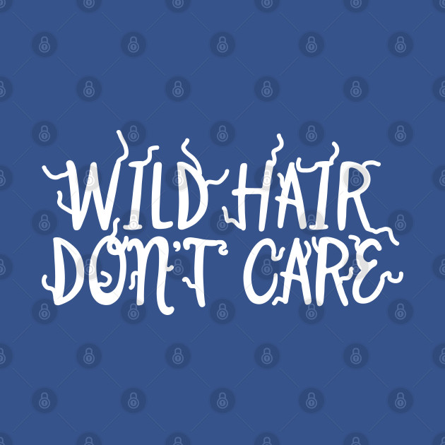 Discover Wild Hair Don't Care - Wild Hair - T-Shirt