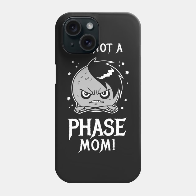 It's Not A Phase Mom Phone Case by dumbshirts