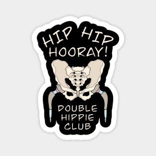 Hip Replacement Surgery HIP HIP HOORAY DOUBLE HIPPIE CLUB Magnet