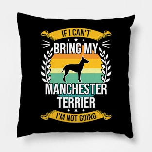 If I Can't Bring My Manchester Terrier Funny Dog Lover Gift Pillow