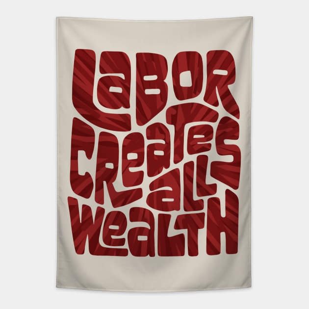 Labor Creates All Wealth Word Art Tapestry by Left Of Center