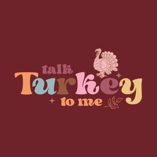 Talk turkey to me T-Shirt