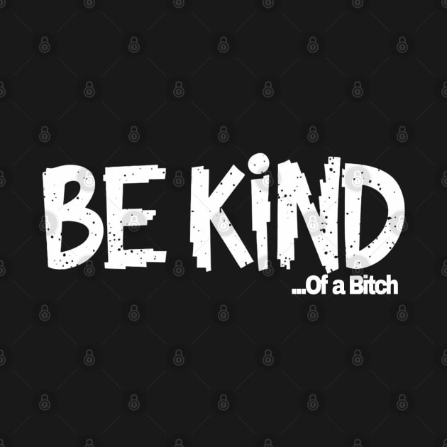 Funny Saying be kind of a bitch by Aldrvnd