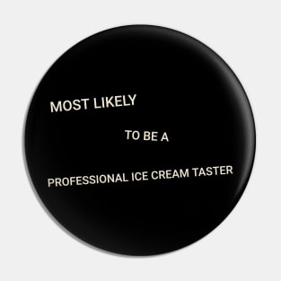 Most Likely to Be a Professional Ice Cream Taster Pin