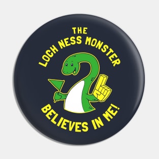 The Loch Ness Monster Believes In Me Pin